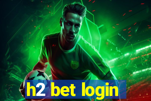 h2 bet login